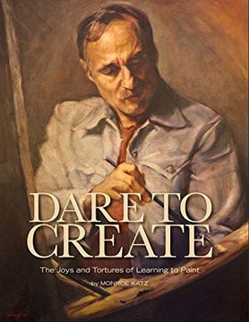 portada Dare to Create: The Joys and Tortures of Learning to Paint (en Inglés)