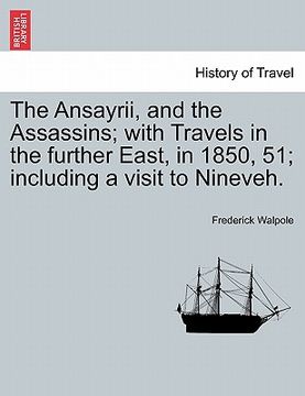 portada the ansayrii, and the assassins; with travels in the further east, in 1850, 51; including a visit to nineveh.