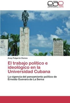 portada El trabajo político e ideológico en la Universidad Cubana: La vigencia del pensamiento político de Ernesto Guevara de La Serna