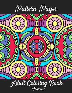 portada Pattern Pages Adult Coloring Book Volume 1: Stress Relieving Patterns for Adult Coloring Fun. Random Hand-Drawn Illustrations, Mandala, Flowers, Geome (en Inglés)