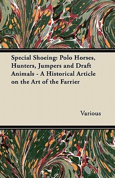 portada special shoeing: polo horses, hunters, jumpers and draft animals - a historical article on the art of the farrier (en Inglés)