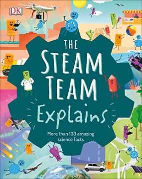 portada The Steam Team Explains: More Than 100 Amazing Science Facts 