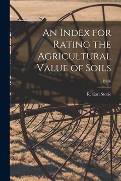 portada An Index for Rating the Agricultural Value of Soils; B556 (en Inglés)