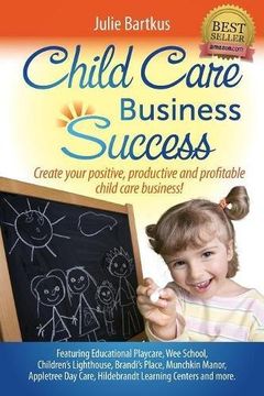 portada Child Care Business Success: Create your positive, productive and profitable child care business! (en Inglés)