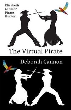 portada The Virtual Pirate: Elizabeth Latimer, Pirate Hunter (en Inglés)