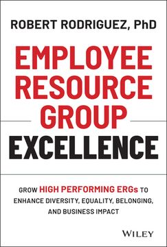 portada Employee Resource Group Excellence: Grow High Performing Ergs to Enhance Diversity, Equality, Belonging, and Business Impact (en Inglés)