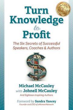 portada Turn Knowledge to Profit: The Six Secrets of Successful Speakers, Coaches and Authors (en Inglés)