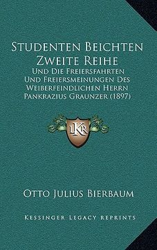 portada Studenten Beichten Zweite Reihe: Und Die Freiersfahrten Und Freiersmeinungen Des Weiberfeindlichen Herrn Pankrazius Graunzer (1897) (en Alemán)