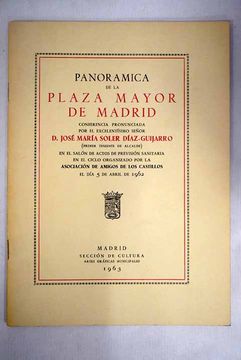 portada Panorámica de la Plaza Mayor de Madrid: conferencia pronunciada por el Sr. D. José María Soler Díaz Guijarro el día 5 de abril de 1962
