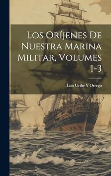 Los Oríjenes de Nuestra Marina Militar, Volumes 1-3