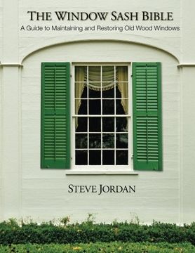 portada The Window Sash Bible: a A Guide to Maintaining and Restoring Old Wood Windows (en Inglés)