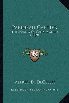 portada papineau cartier: the makers of canada series (1909) the makers of canada series (1909) (en Inglés)