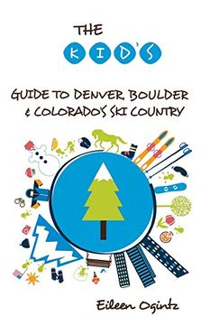 portada The Kid's Guide to Denver, Boulder & Colorado's ski Country (Kid's Guides Series) 