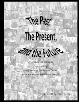 portada The Past, The Present, and the Future: A look into the family of Julie Halsnoy: Book 4: The Kehl and Anderson Lineages (Volume 4)