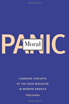 portada Moral Panic: Changing Concepts of the Child Molester in Modern America (in English)