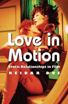 portada Love in Motion: Erotic Relationships in Film (en Inglés)
