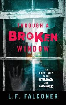portada Through a Broken Window: Ten Dark Tales of the Strange and Deranged (en Inglés)