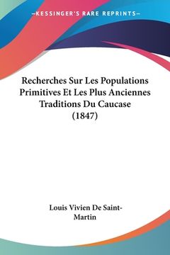 portada Recherches Sur Les Populations Primitives Et Les Plus Anciennes Traditions Du Caucase (1847) (en Francés)