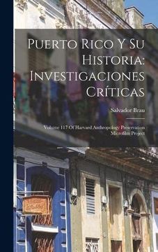 portada Puerto Rico y su Historia: Investigaciones Criticas: Volume 117 of Harvard Anthropology Preservation Microfilm Project (Hardback)