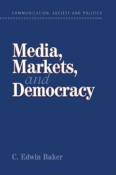 portada Media, Markets, and Democracy (Communication, Society and Politics) (en Inglés)
