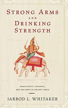 portada Strong Arms and Drinking Strength: Masculinity, Violence, and the Body in Ancient India (en Inglés)