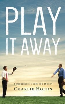 portada Play It Away: A Workaholic's Cure for Anxiety (in English)