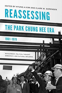 portada Reassessing the Park Chung hee Era, 1961-1979: Development, Political Thought, Democracy, and Cultural Influence (Center for Korea Studies Publications) (en Inglés)