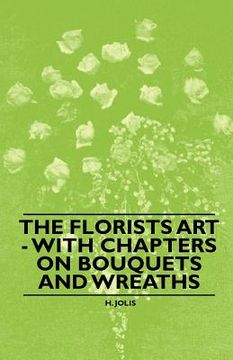 portada the florists art - with chapters on bouquets and wreaths (en Inglés)