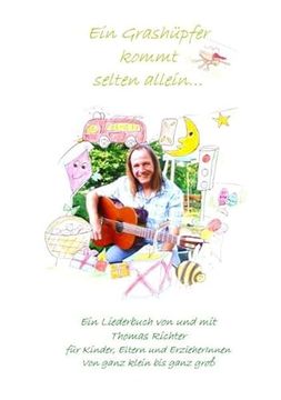 portada Ein Grashüpfer Kommt Selten Allein: Ein Liederbuch von und mit Thomas Richter für Kinder, Eltern und Erzieherinnen von Ganz Klein bis Ganz Groß (en Alemán)