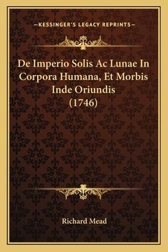 portada De Imperio Solis Ac Lunae In Corpora Humana, Et Morbis Inde Oriundis (1746) (en Latin)