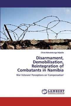 portada Disarmament, Demobilisation, Reintegration of Combatants in Namibia (en Inglés)