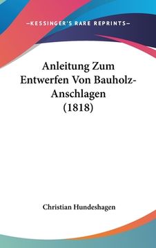 portada Anleitung Zum Entwerfen Von Bauholz-Anschlagen (1818) (en Alemán)