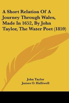 portada a short relation of a journey through wales, made in 1652, by john taylor, the water poet (1859) (en Inglés)
