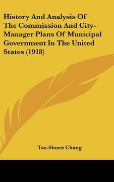 portada history and analysis of the commission and city-manager plans of municipal government in the united states (1918) (in English)
