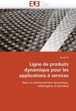 portada Ligne de produits dynamique pour les applications à services: dans un environnement dynamique, hétérogène, et distribué