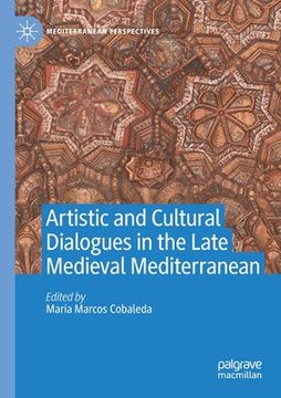 portada Artistic and Cultural Dialogues in the Late Medieval Mediterranean (en Inglés)