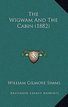 portada the wigwam and the cabin (1882) (en Inglés)
