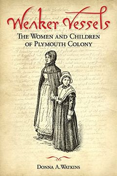 portada Weaker Vessels: The Women and Children of Plymouth Colony: The Women and Children of Plymouth Colony: (en Inglés)