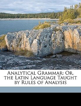 portada analytical grammar: or, the latin language taught by rules of analysis (in English)