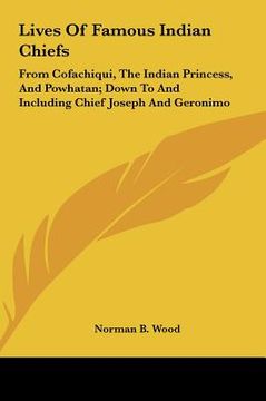 portada lives of famous indian chiefs: from cofachiqui, the indian princess, and powhatan; down to and including chief joseph and geronimo (in English)