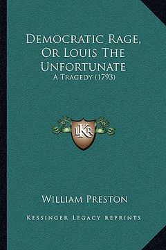 portada democratic rage, or louis the unfortunate: a tragedy (1793) (in English)