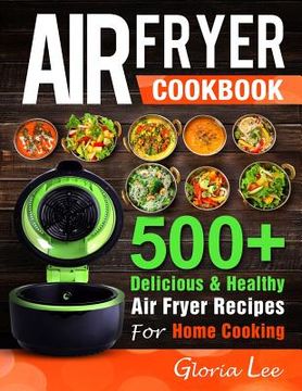portada Air Fryer Cookbook: 500+ Delicious & Healthy Air Fryer Recipes For Home Cooking (en Inglés)