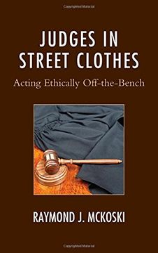 portada Judges in Street Clothes: Acting Ethically Off-The-Bench (Law, Culture, and the Humanities Series) (in English)