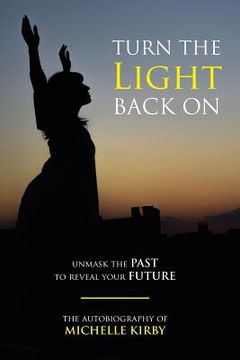 portada Turn The Light Back On: unmask THE PAST to reveal your FUTURE (en Inglés)