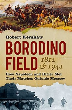 portada Borodino Field 1812 & 1941: How Napoleon and Hitler met Their Matches Outside Moscow (en Inglés)