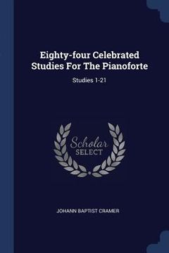 portada Eighty-four Celebrated Studies For The Pianoforte: Studies 1-21 (in English)