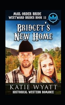 portada Mail Order Bride Bridget's New Home: Historical Western Romance (en Inglés)