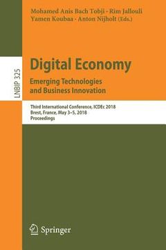 portada Digital Economy. Emerging Technologies and Business Innovation: Third International Conference, Icdec 2018, Brest, France, May 3-5, 2018, Proceedings (in English)