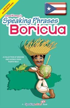portada Speaking Phrases Boricua: A Collection of Wisdom snd Sayings From Puerto Rico (Dichos y Refranes de Puerto Rico) (en Inglés)
