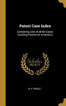 portada Patent Case Index: Containing Lists of all the Cases Involving Patents for Inventions